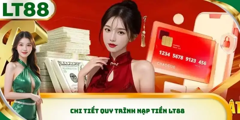 Chi tiết quy trình nạp tiền Lt88