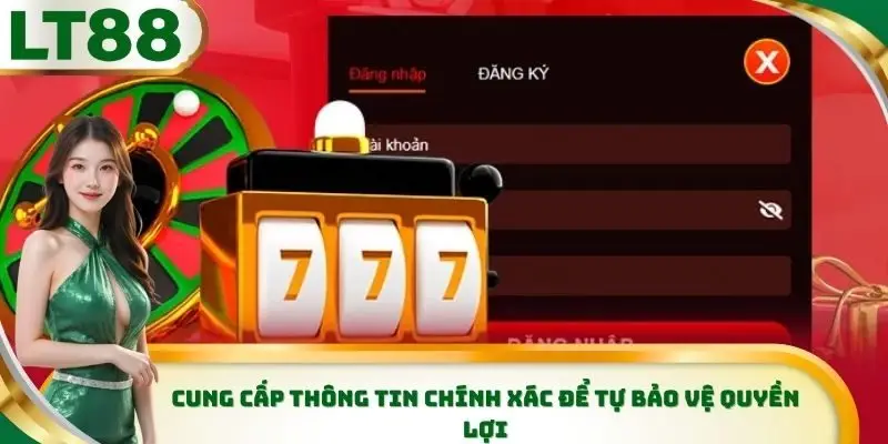 Cung cấp thông tin chính xác để tự bảo vệ quyền lợi