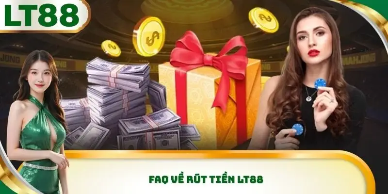 FAQ về rút tiền Lt88