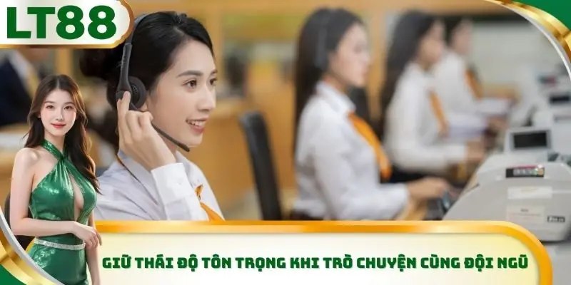 Giữ thái độ tôn trọng khi trò chuyện cùng đội ngũ