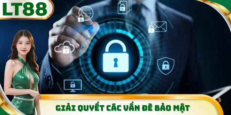 Giúp giải quyết các vấn đề bảo mật của người tham gia