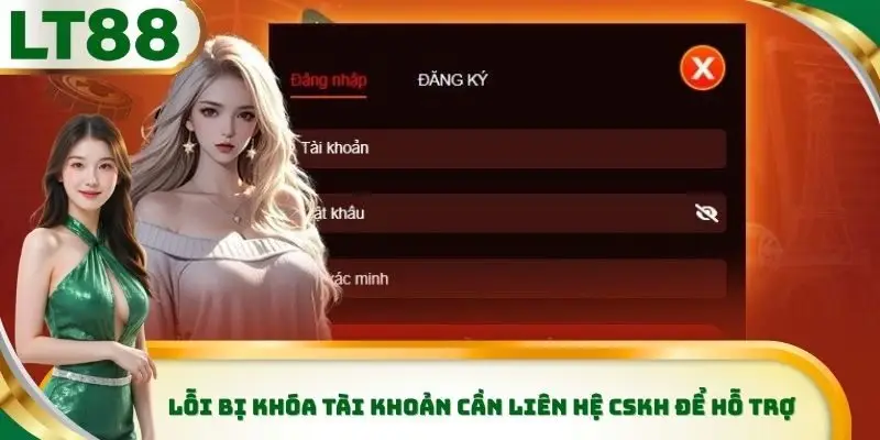 Lỗi bị khóa tài khoản cần liên hệ CSKH để hỗ trợ