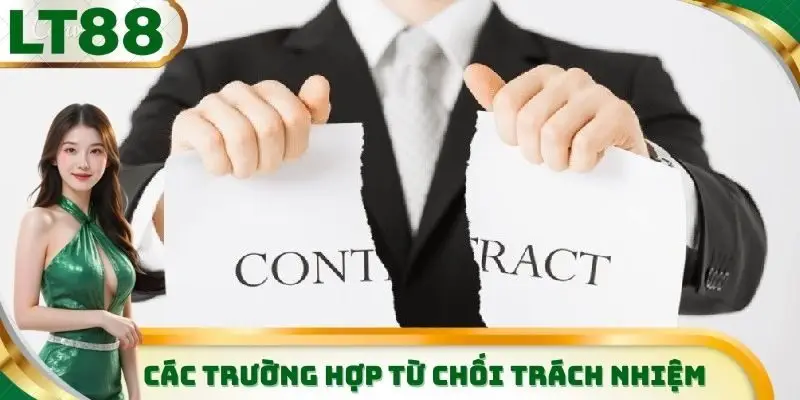 LT88 sẽ miễn trừ trách nhiệm trong trường hợp nào