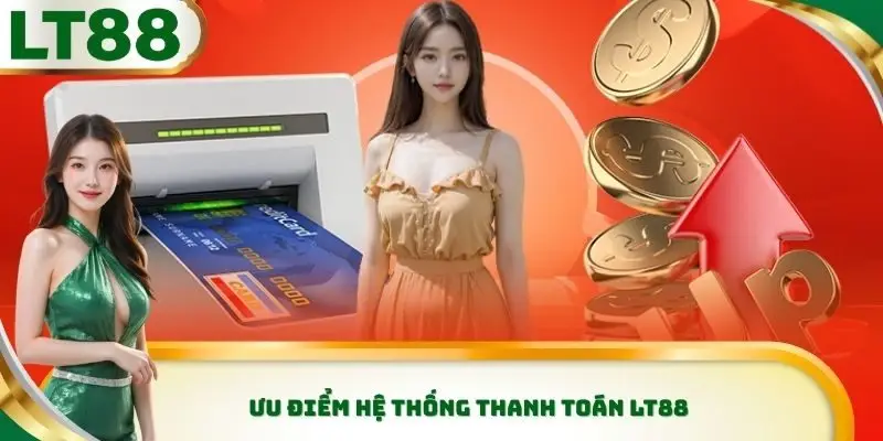 Ưu điểm hệ thống thanh toán Lt88