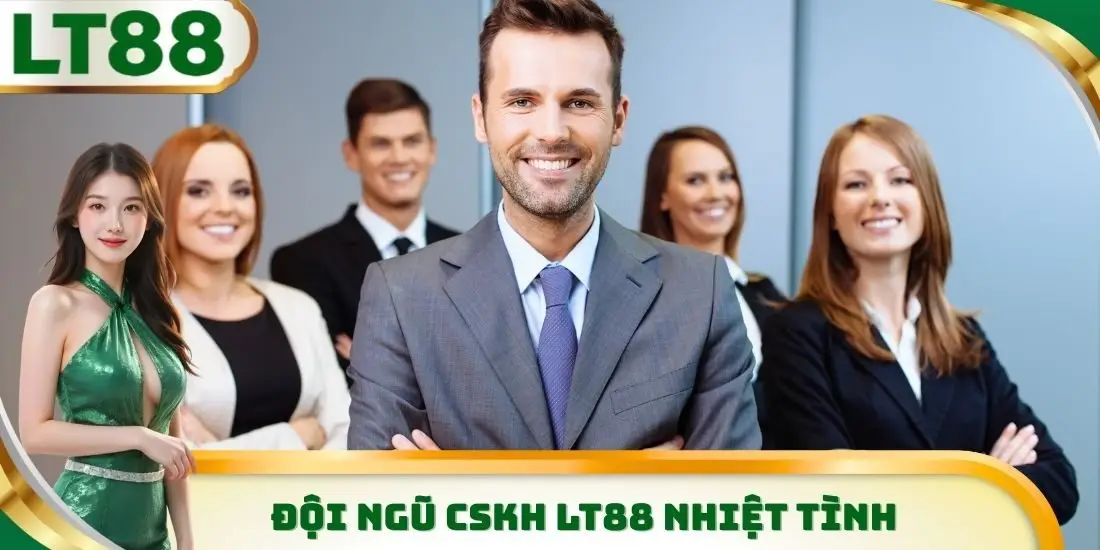 Đội ngũ CSKH LT88 nhiệt tình