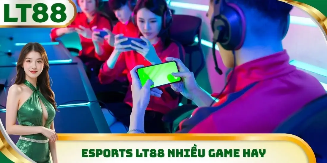 Esports LT88 nhiều game hay